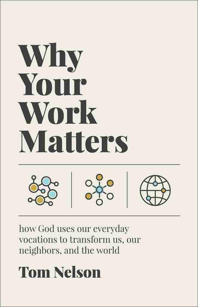 Why Your Work Matters by Tom Nelson